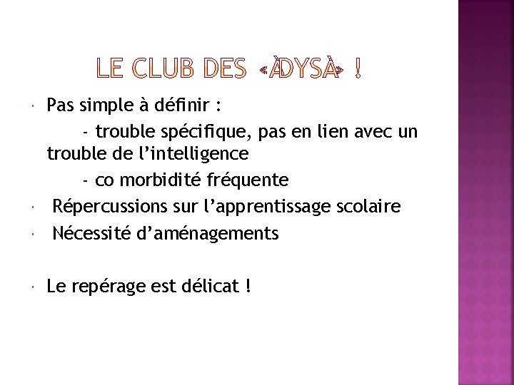  Pas simple à définir : - trouble spécifique, pas en lien avec un