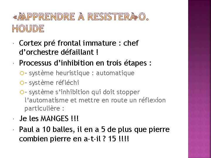  Cortex pré frontal immature : chef d’orchestre défaillant ! Processus d’inhibition en trois