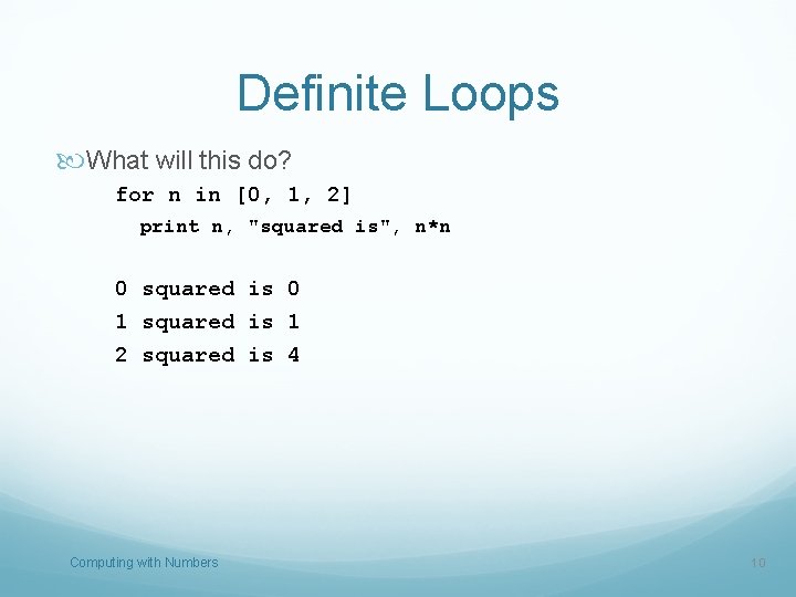 Definite Loops What will this do? for n in [0, 1, 2] print n,