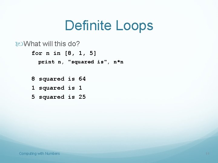 Definite Loops What will this do? for n in [8, 1, 5] print n,