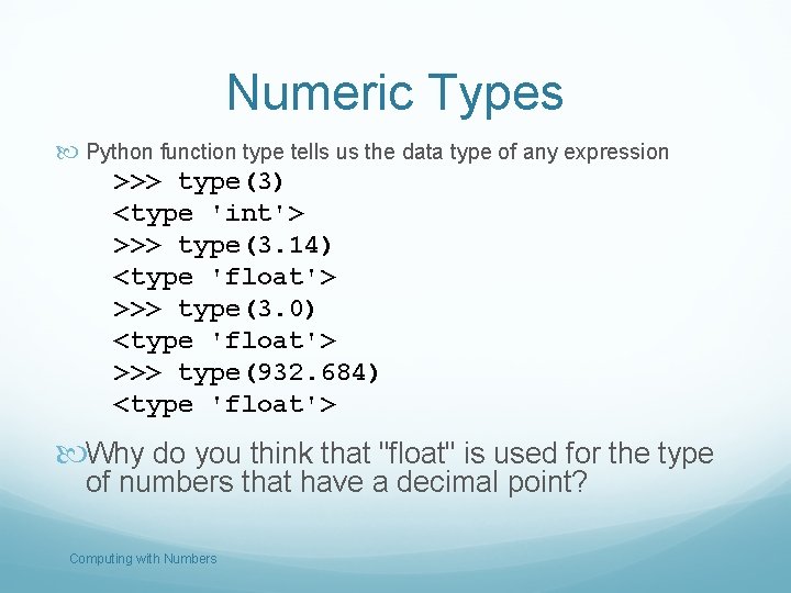 Numeric Types Python function type tells us the data type of any expression >>>