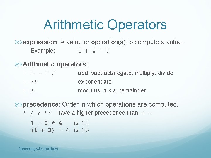 Arithmetic Operators expression: A value or operation(s) to compute a value. Example: 1 +