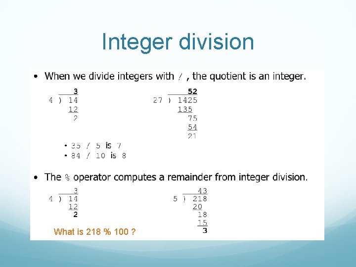 Integer division What is 218 % 100 ? 