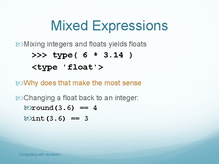 Mixed Expressions Mixing integers and floats yields floats >>> type( 6 * 3. 14