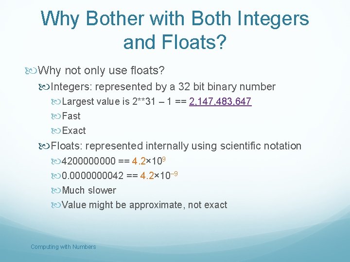 Why Bother with Both Integers and Floats? Why not only use floats? Integers: represented