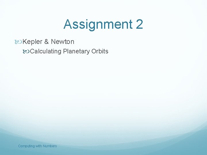 Assignment 2 Kepler & Newton Calculating Planetary Orbits Computing with Numbers 