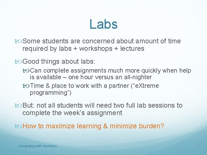 Labs Some students are concerned about amount of time required by labs + workshops