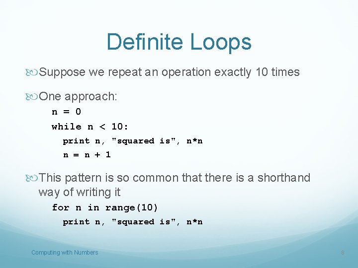 Definite Loops Suppose we repeat an operation exactly 10 times One approach: n =