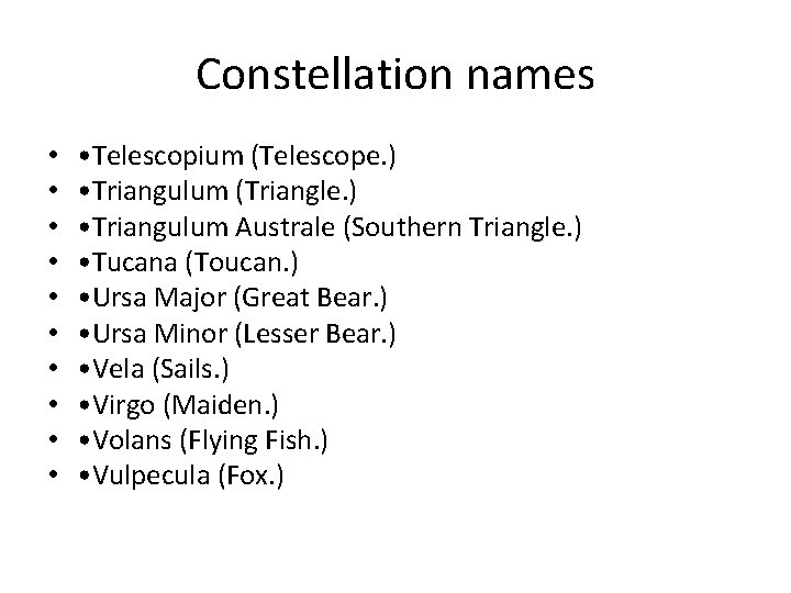 Constellation names • • • Telescopium (Telescope. ) • Triangulum (Triangle. ) • Triangulum