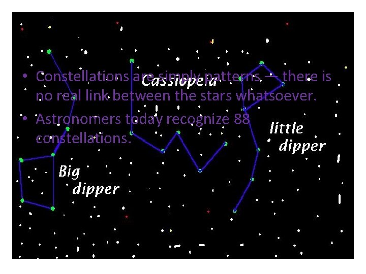  • Constellations are simply patterns — there is no real link between the