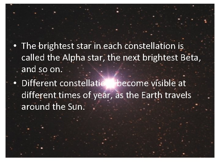  • The brightest star in each constellation is called the Alpha star, the