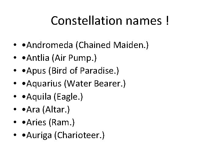 Constellation names ! • • • Andromeda (Chained Maiden. ) • Antlia (Air Pump.