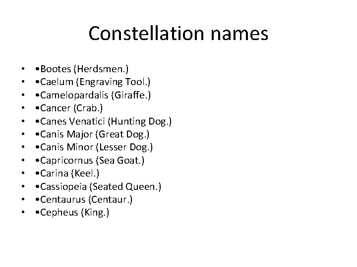 Constellation names • • • • Bootes (Herdsmen. ) • Caelum (Engraving Tool. )