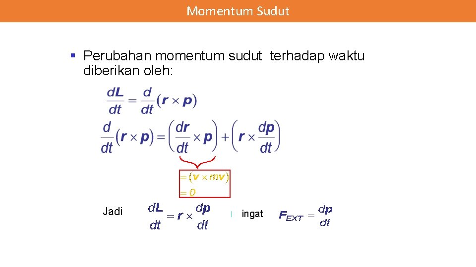 Momentum Sudut § Perubahan momentum sudut terhadap waktu diberikan oleh: Jadi l ingat 