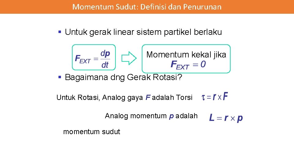 Momentum Sudut: Definisi dan Penurunan § Untuk gerak linear sistem partikel berlaku Momentum kekal