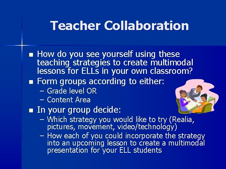 Teacher Collaboration n How do you see yourself using these teaching strategies to create Teacher Collaboration n How do you see yourself using these teaching strategies to create