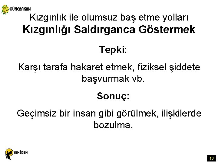 Kızgınlık ile olumsuz baş etme yolları Kızgınlığı Saldırganca Göstermek Tepki: Karşı tarafa hakaret etmek,