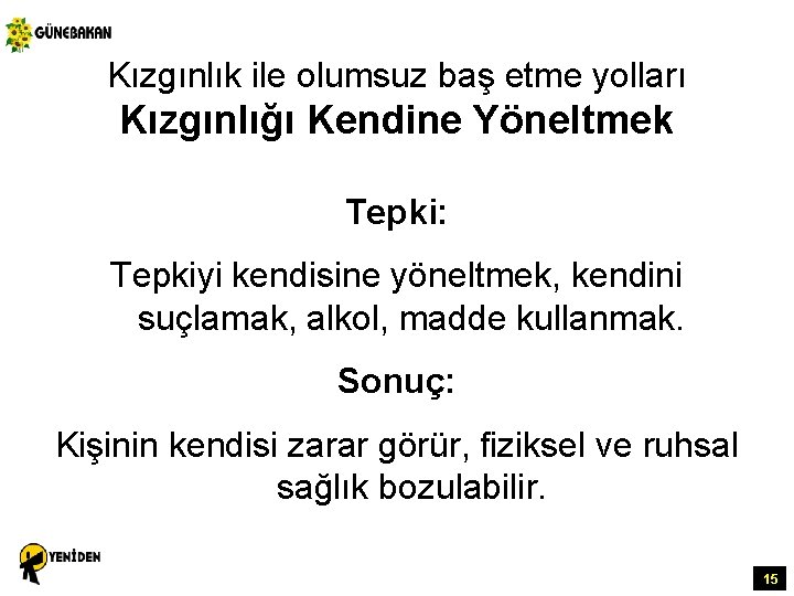 Kızgınlık ile olumsuz baş etme yolları Kızgınlığı Kendine Yöneltmek Tepki: Tepkiyi kendisine yöneltmek, kendini