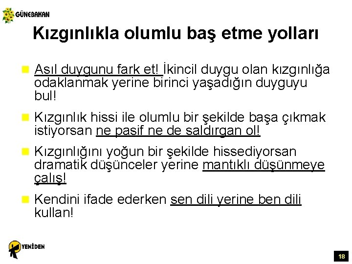 Kızgınlıkla olumlu baş etme yolları n Asıl duygunu fark et! İkincil duygu olan kızgınlığa