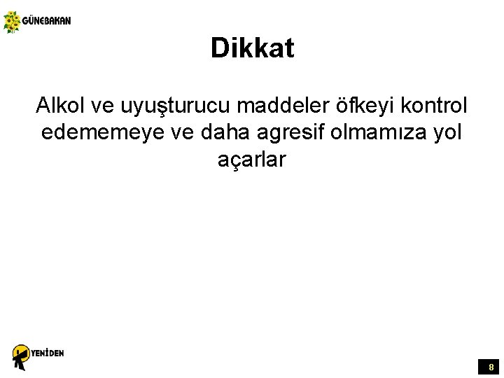 Dikkat Alkol ve uyuşturucu maddeler öfkeyi kontrol edememeye ve daha agresif olmamıza yol açarlar