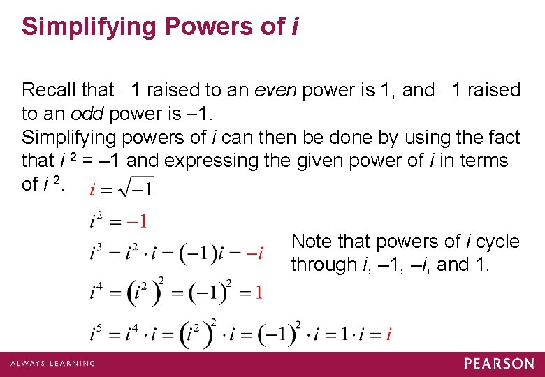 Simplifying Powers of i Recall that 1 raised to an even power is 1,