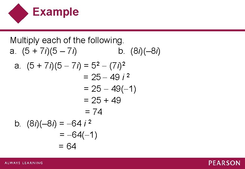 Example Multiply each of the following. a. (5 + 7 i)(5 – 7 i)