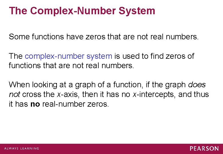 The Complex-Number System Some functions have zeros that are not real numbers. The complex-number