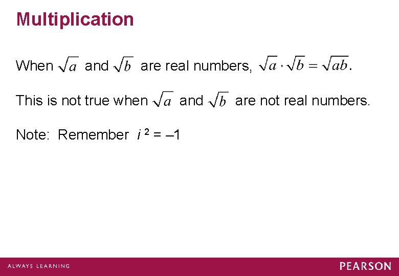Multiplication When and are real numbers, This is not true when and Note: Remember