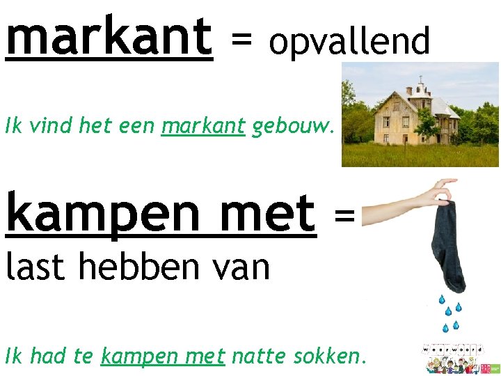 markant = opvallend Ik vind het een markant gebouw. kampen met = last hebben