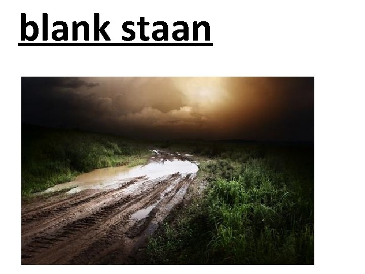 blank staan 