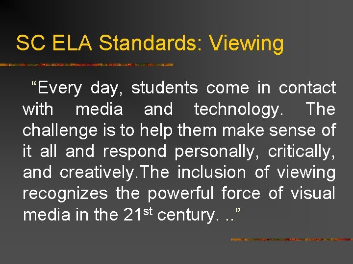 SC ELA Standards: Viewing “Every day, students come in contact with media and technology.