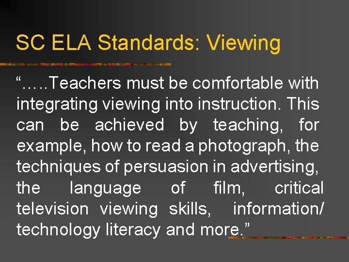 SC ELA Standards: Viewing “…. . Teachers must be comfortable with integrating viewing into