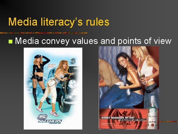 Media literacy’s rules n Media convey values and points of view 