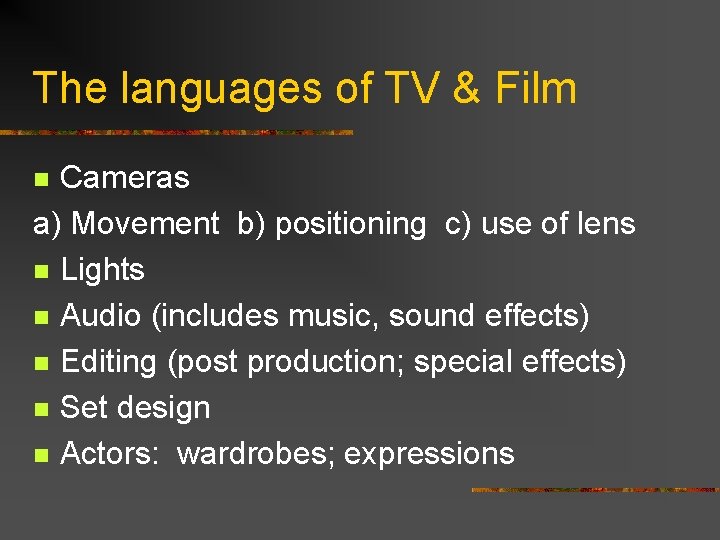 The languages of TV & Film Cameras a) Movement b) positioning c) use of