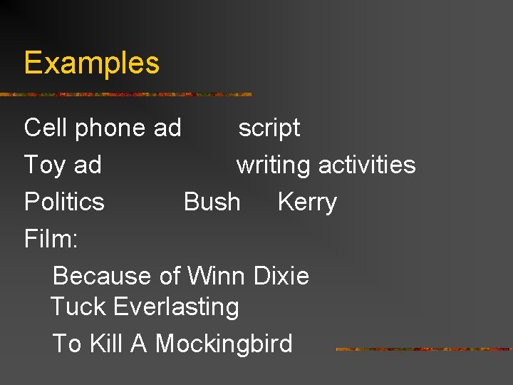 Examples Cell phone ad script Toy ad writing activities Politics Bush Kerry Film: Because