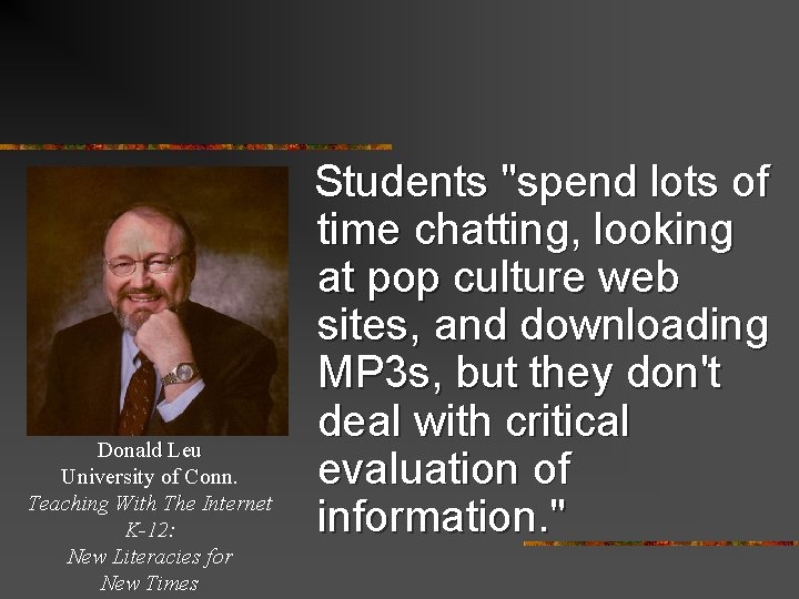 Donald Leu University of Conn. Teaching With The Internet K-12: New Literacies for New