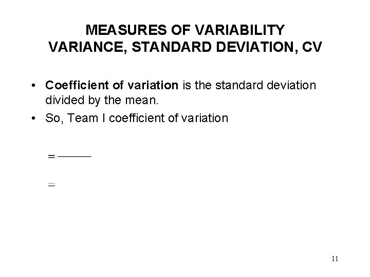 MEASURES OF VARIABILITY VARIANCE, STANDARD DEVIATION, CV • Coefficient of variation is the standard