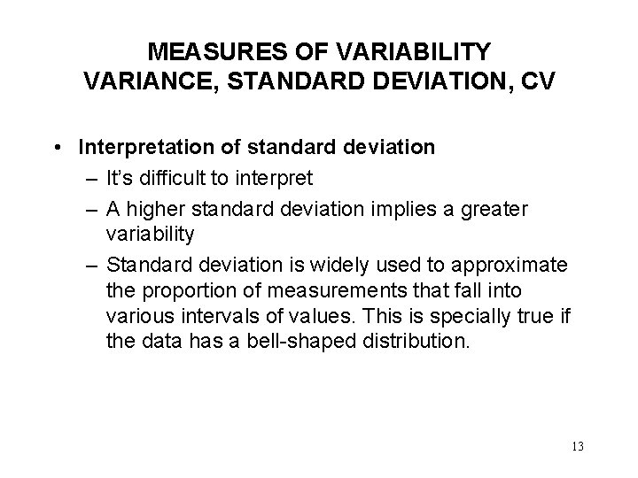 MEASURES OF VARIABILITY VARIANCE, STANDARD DEVIATION, CV • Interpretation of standard deviation – It’s
