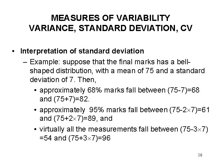 MEASURES OF VARIABILITY VARIANCE, STANDARD DEVIATION, CV • Interpretation of standard deviation – Example: