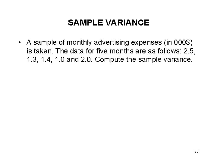 SAMPLE VARIANCE • A sample of monthly advertising expenses (in 000$) is taken. The