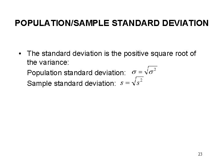 POPULATION/SAMPLE STANDARD DEVIATION • The standard deviation is the positive square root of the