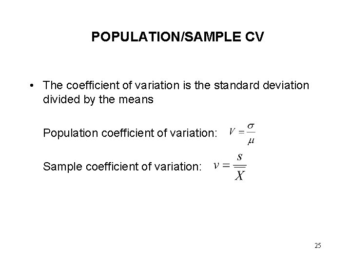 POPULATION/SAMPLE CV • The coefficient of variation is the standard deviation divided by the