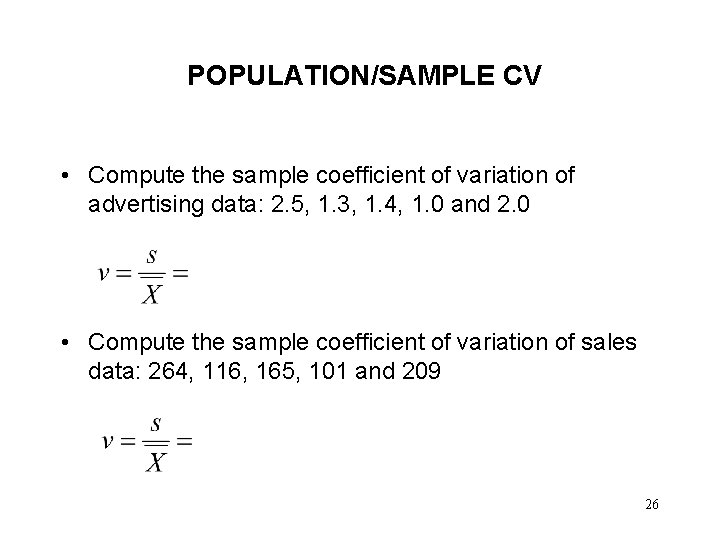 POPULATION/SAMPLE CV • Compute the sample coefficient of variation of advertising data: 2. 5,