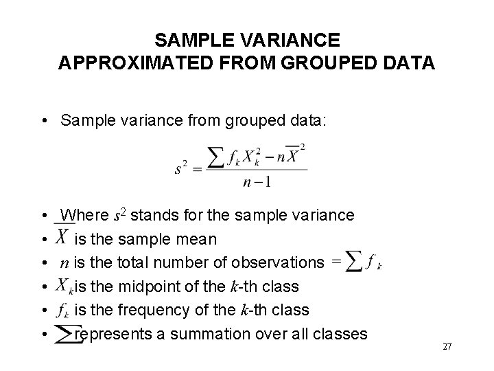 SAMPLE VARIANCE APPROXIMATED FROM GROUPED DATA • Sample variance from grouped data: • Where