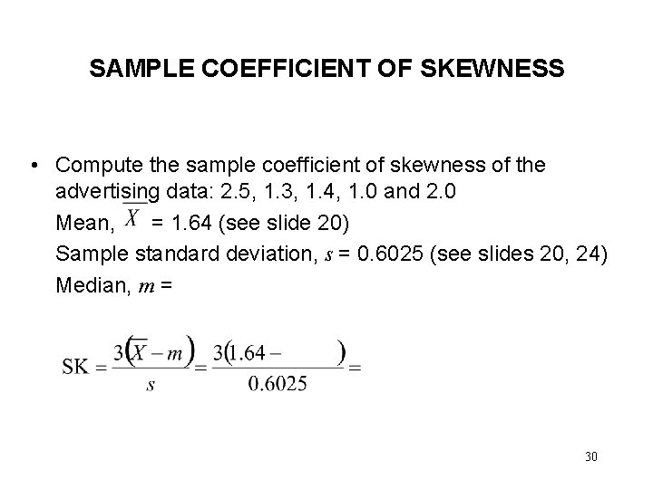 SAMPLE COEFFICIENT OF SKEWNESS • Compute the sample coefficient of skewness of the advertising