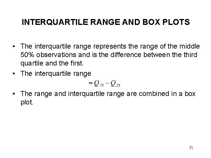 INTERQUARTILE RANGE AND BOX PLOTS • The interquartile range represents the range of the