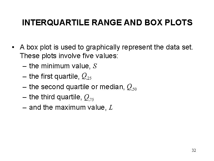 INTERQUARTILE RANGE AND BOX PLOTS • A box plot is used to graphically represent