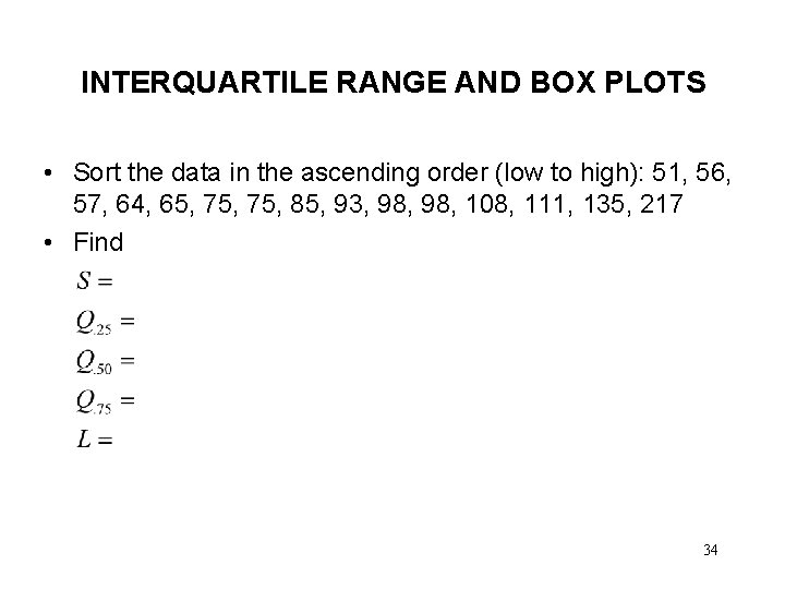 INTERQUARTILE RANGE AND BOX PLOTS • Sort the data in the ascending order (low