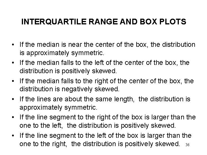 INTERQUARTILE RANGE AND BOX PLOTS • If the median is near the center of