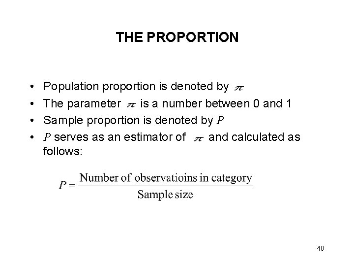 THE PROPORTION • • Population proportion is denoted by The parameter is a number